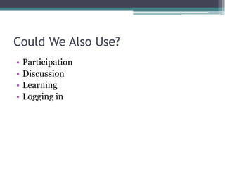 Could We Also Use?ParticipationDiscussionLearningLogging in