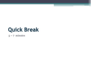 Quick Break5 – 7  minutes