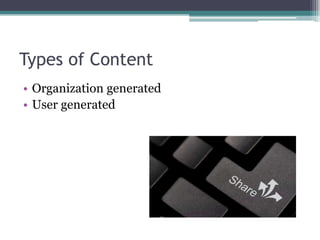 Types of Content	Organization generatedUser generated