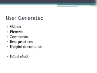 User GeneratedVideosPicturesCommentsBest practicesHelpful documentsWhat else?