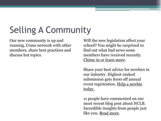 Selling A CommunityOur new community is up and running. Come network with other members, share best practices and discuss hot topics. Will the new legislation affect your school? You might be surprised to find out what bad news some members have received recently. Chime in or learn more. Share your best advice for newbies in our industry. Highest ranked submission gets $100 off annual event registration. Help a newbie today.11 people have commented on our most recent blog post about NCLB. Incredible insights from people just like you. Read more. 