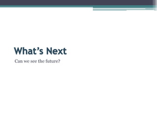 What’s NextCan we see the future?
