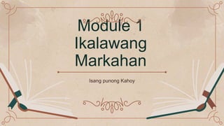 Module 1
Ikalawang
Markahan
Isang punong Kahoy
 