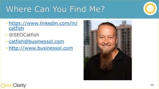• https://www.linkedin.com/in/
catfish
• @SEOCatfish
• catfish@businessol.com
• http://www.businessol.com
28
 