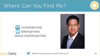 • /in/benjarriola
• @benjarriola
• about.me/benjarriola
48@BenjArriola Technical SEO Director @ControlGroup_SD
 
