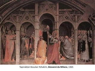 Tapınaktan Kovulan Yohakim, Giovanni da Milano, 1365
 