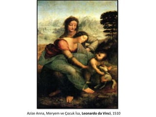 Azize Anna, Meryem ve Çocuk İsa, Leonardo da Vinci, 1510
 