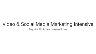 Video & Social Media Marketing Intensive
August 5, 2014 - New Hampton School
 