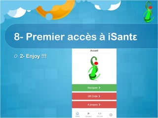8- Premier accès à iSantε
  2- Enjoy !!!
 