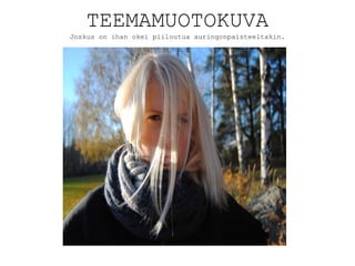 TEEMAMUOTOKUVA Joskus on ihan okei piiloutua auringonpaisteeltakin. 