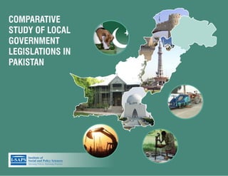 COMPARATIVE
STUDY OF LOCAL
GOVERNMENT
LEGISLATIONS IN
PAKISTAN
 