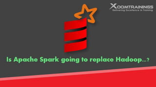 Is apache spark going to replace hadoop