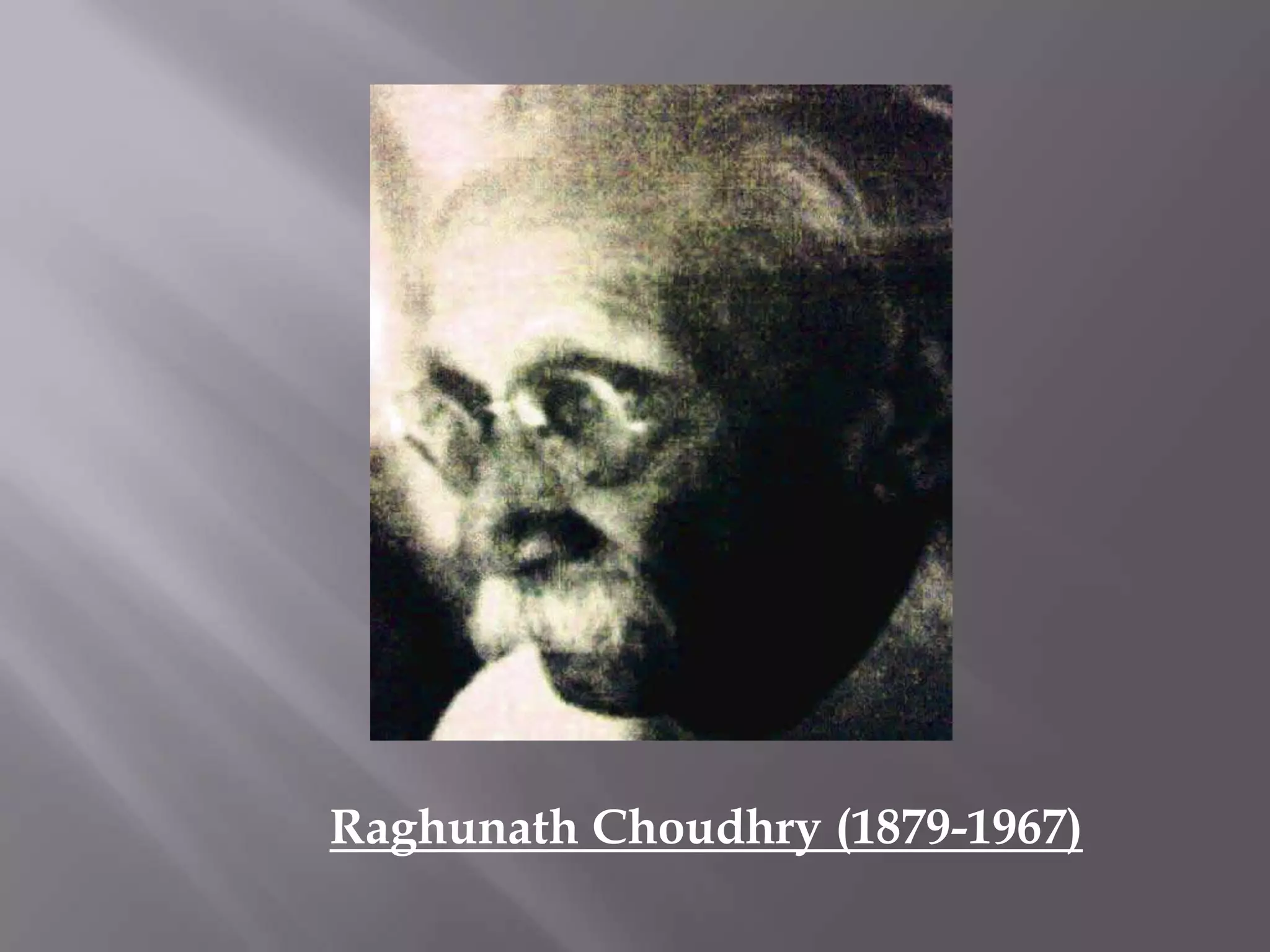 Raghunath Choudhry (1879-1967)
 