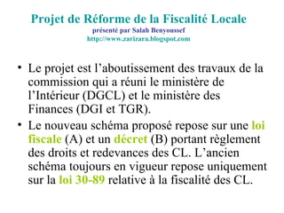 Projet de Réforme de la Fiscalité Locale présenté par Salah Benyoussef http://www.zarizara.blogspot.com ,[object Object],[object Object]