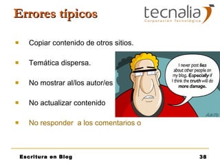 Errores típicos Copiar contenido de otros sitios. Temática dispersa. No mostrar al/los autor/es No actualizar contenido No responder  a los comentarios o no habilitarlos. 
