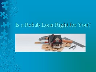 Is a Rehab Loan Right for You?
 