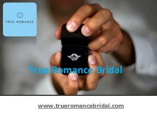 True Romance Bridal
www.trueromancebridal.com
 