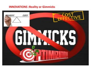 INNOVATIONS :Reality or Gimmicks
 
