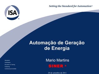 Automação de Geração de Energia Mario Martins SINER   ® 20 de setembro de 2011 