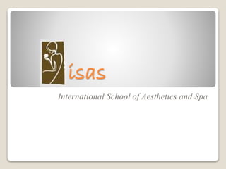 isas
International School of Aesthetics and Spa
 
