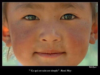 " Ce qui est sain est simple"  René Mey  