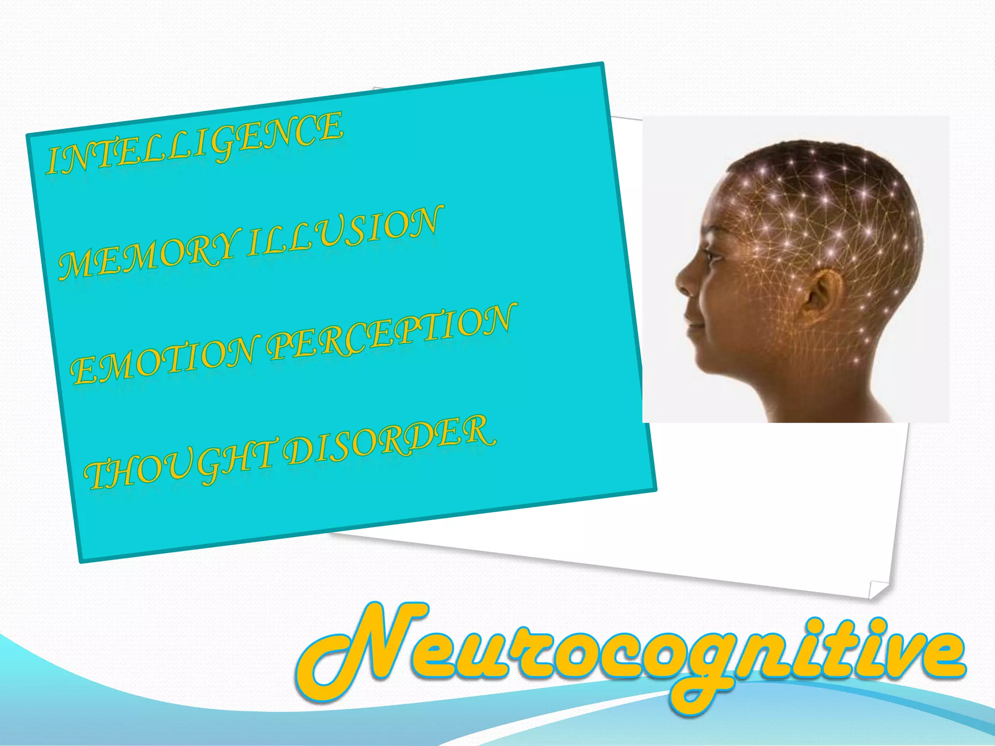 IntelligenceMemory IllusionEmotion PerceptionThought DisorderNeurocognitive