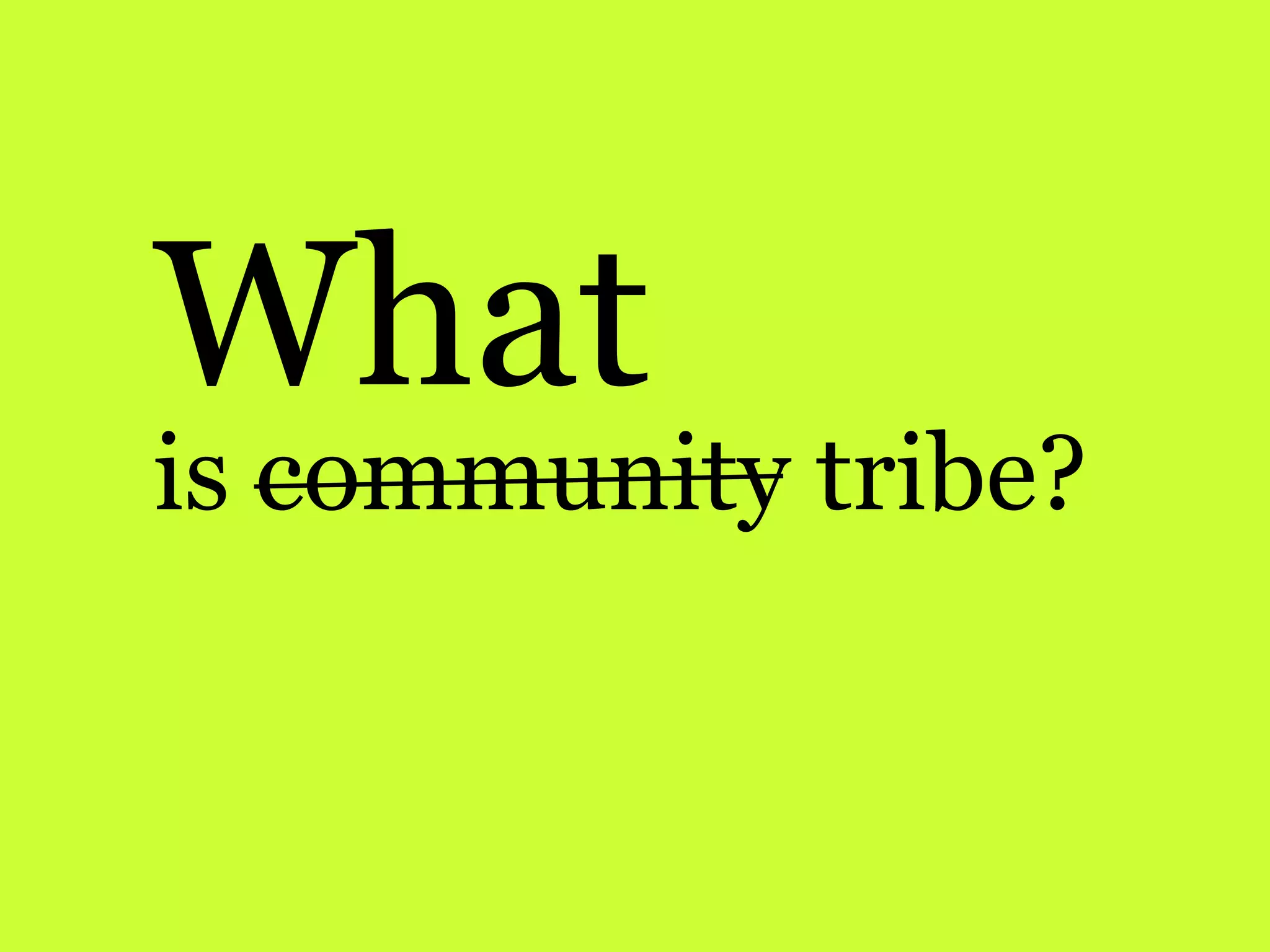 What
is community tribe?
 