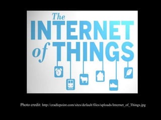 Photo credit: http://cradlepoint.com/sites/default/files/uploads/Internet_of_Things.jpg
 