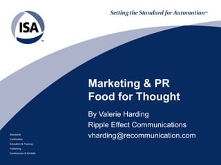 Marketing & PR  Food for Thought By Valerie Harding  Ripple Effect Communications [email_address] 