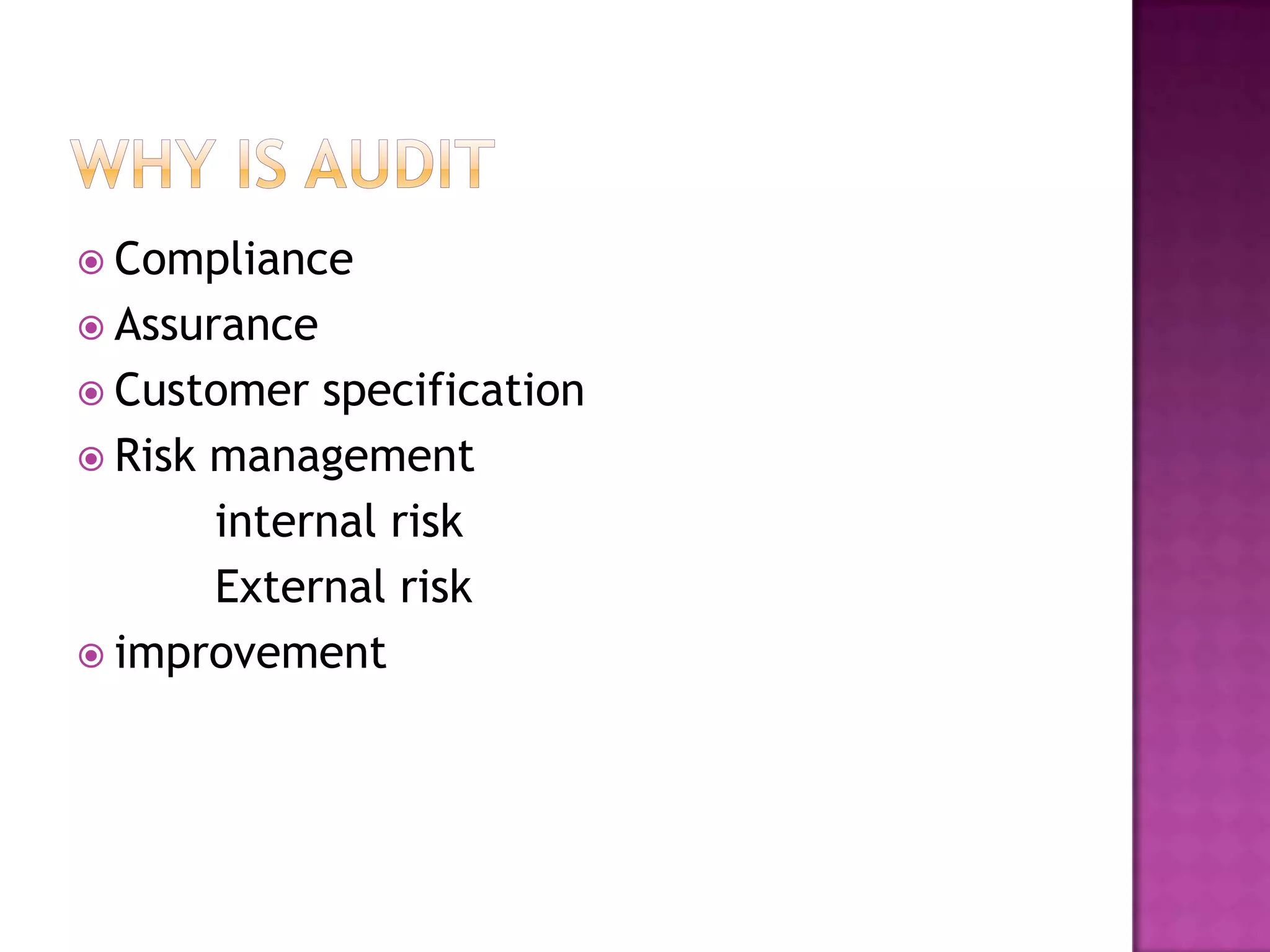  Compliance
 Assurance
 Customer specification
 Risk management
internal risk
External risk
 improvement
 