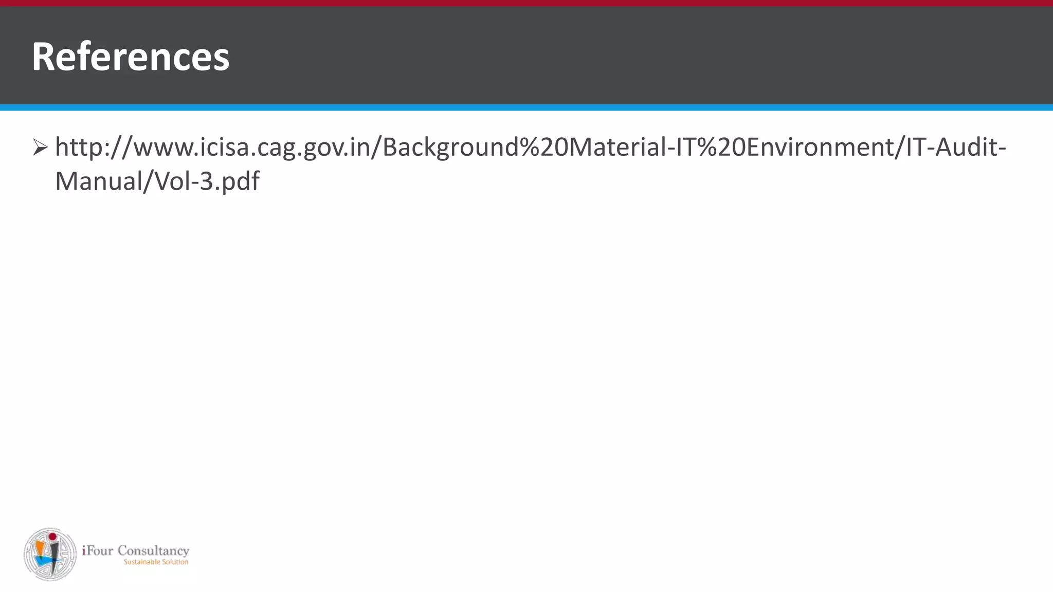  http://www.icisa.cag.gov.in/Background%20Material-IT%20Environment/IT-Audit-
Manual/Vol-3.pdf
References
Software Consultancy Indiahttp://www.ifourtechnolab.com
 