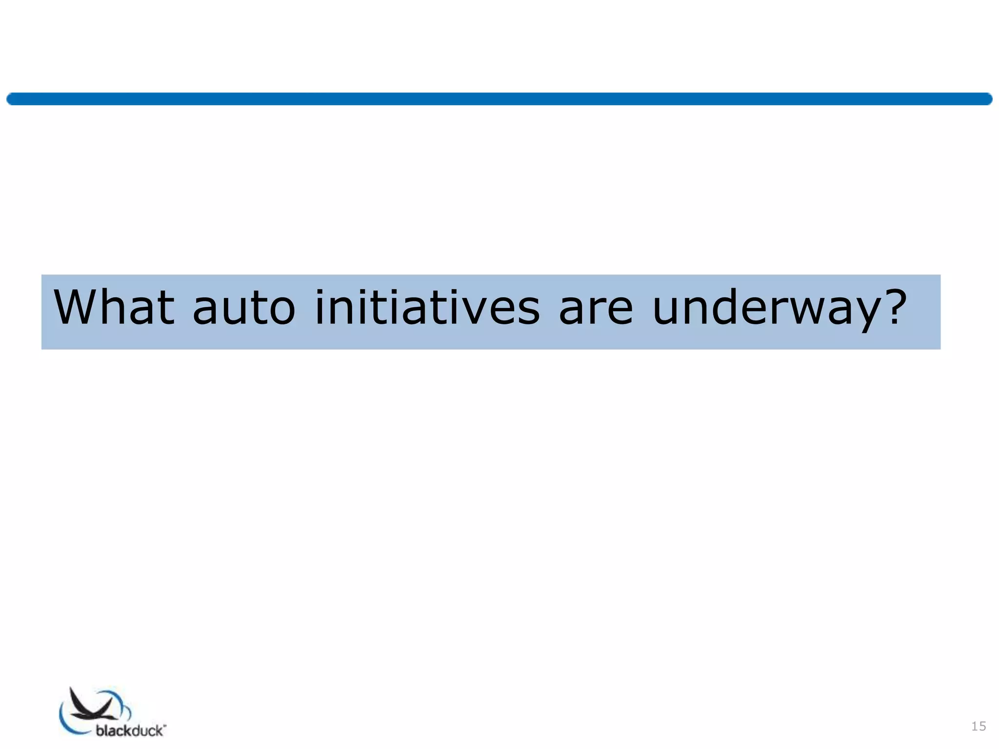 What auto initiatives are underway?




                                      15
 