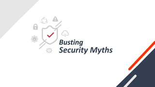 Busting
Security Myths
 