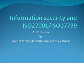 An Overview
                   by
Zaituni Mmari(Information Security Officer)
 