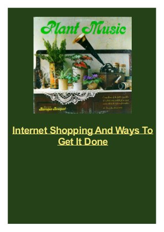 Internet Shopping And Ways To
Get It Done

 
