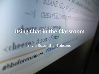 Using Chat in the Classroom Silvia Rosenthal Tolisano 