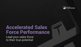 Accelerated Sales
Force Performance
Lead your sales force
to their true potential
 
