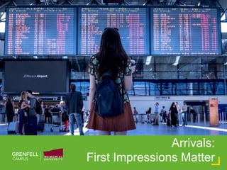 Arrivals:
First Impressions Matter
 
