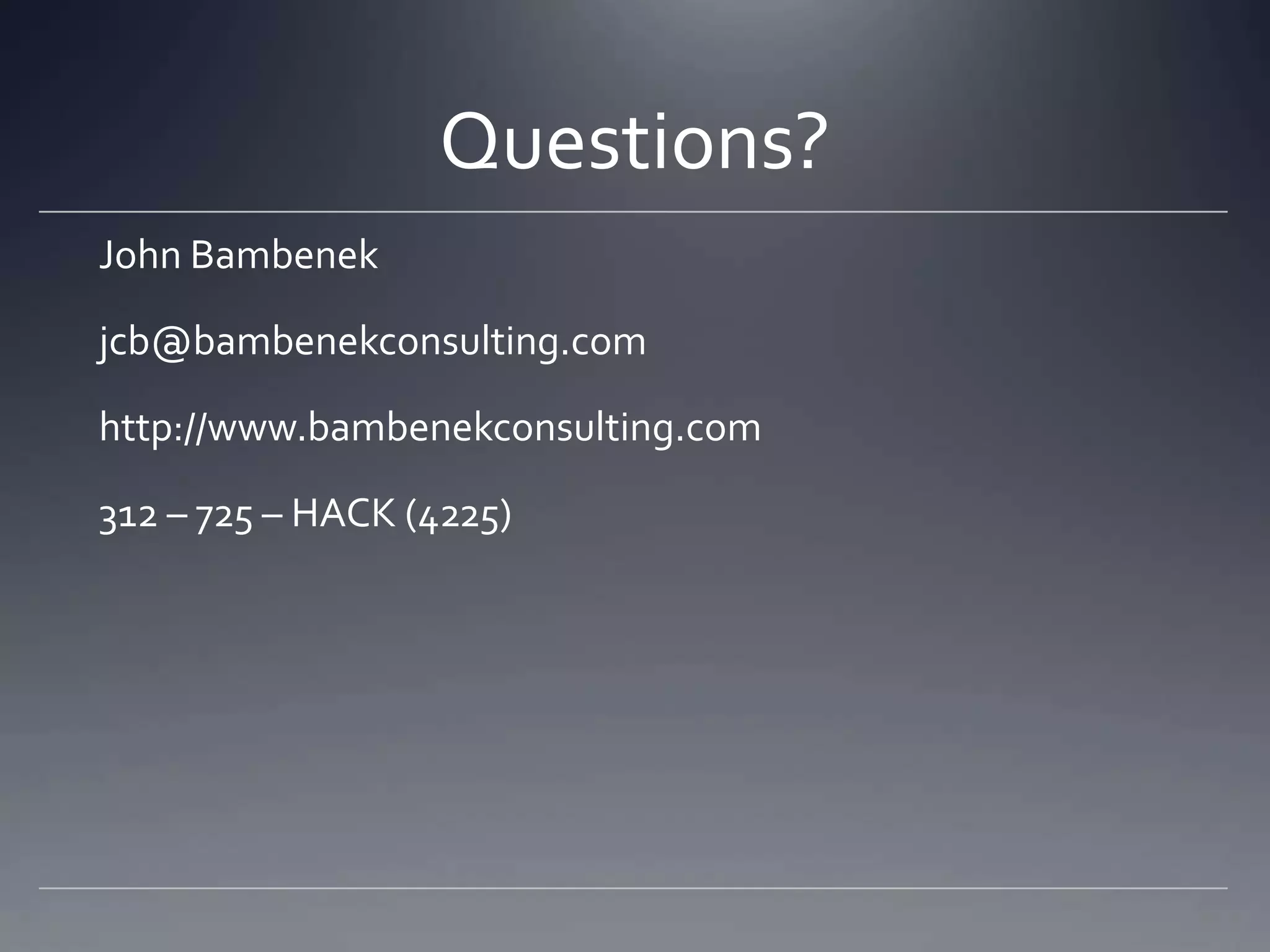 Questions?
John Bambenek
jcb@bambenekconsulting.com
http://www.bambenekconsulting.com
312 – 725 – HACK (4225)
 