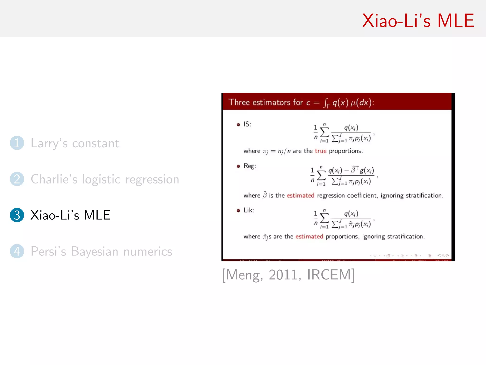 Xiao-Li’s MLE
1 Larry’s constant
2 Charlie’s logistic regression
3 Xiao-Li’s MLE
4 Persi’s Bayesian numerics
[Meng, 2011, IRCEM]
 