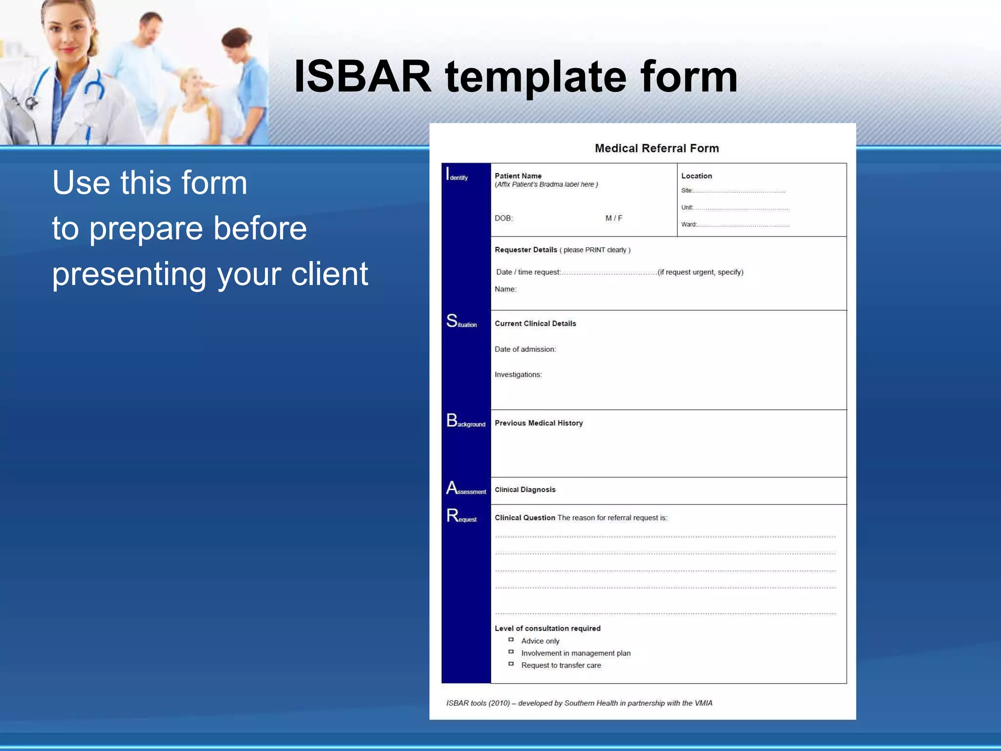 ISBAR template form Use this form to prepare before presenting your client  