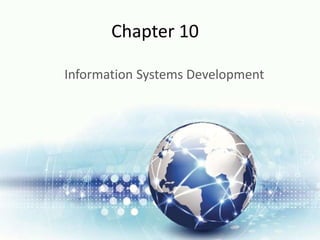 Chapter 10
Information Systems Development
 
