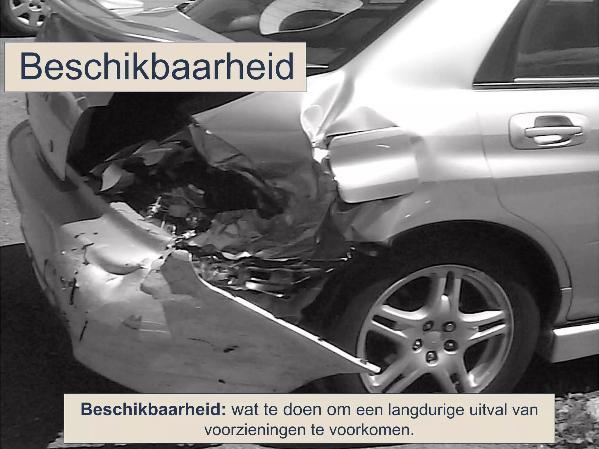 Beschikbaarheid 
Beschikbaarheid: wat te doen om een langdurige uitval van 
voorzieningen te voorkomen. 
 