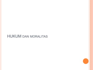 HUKUM DAN MORALITAS
 