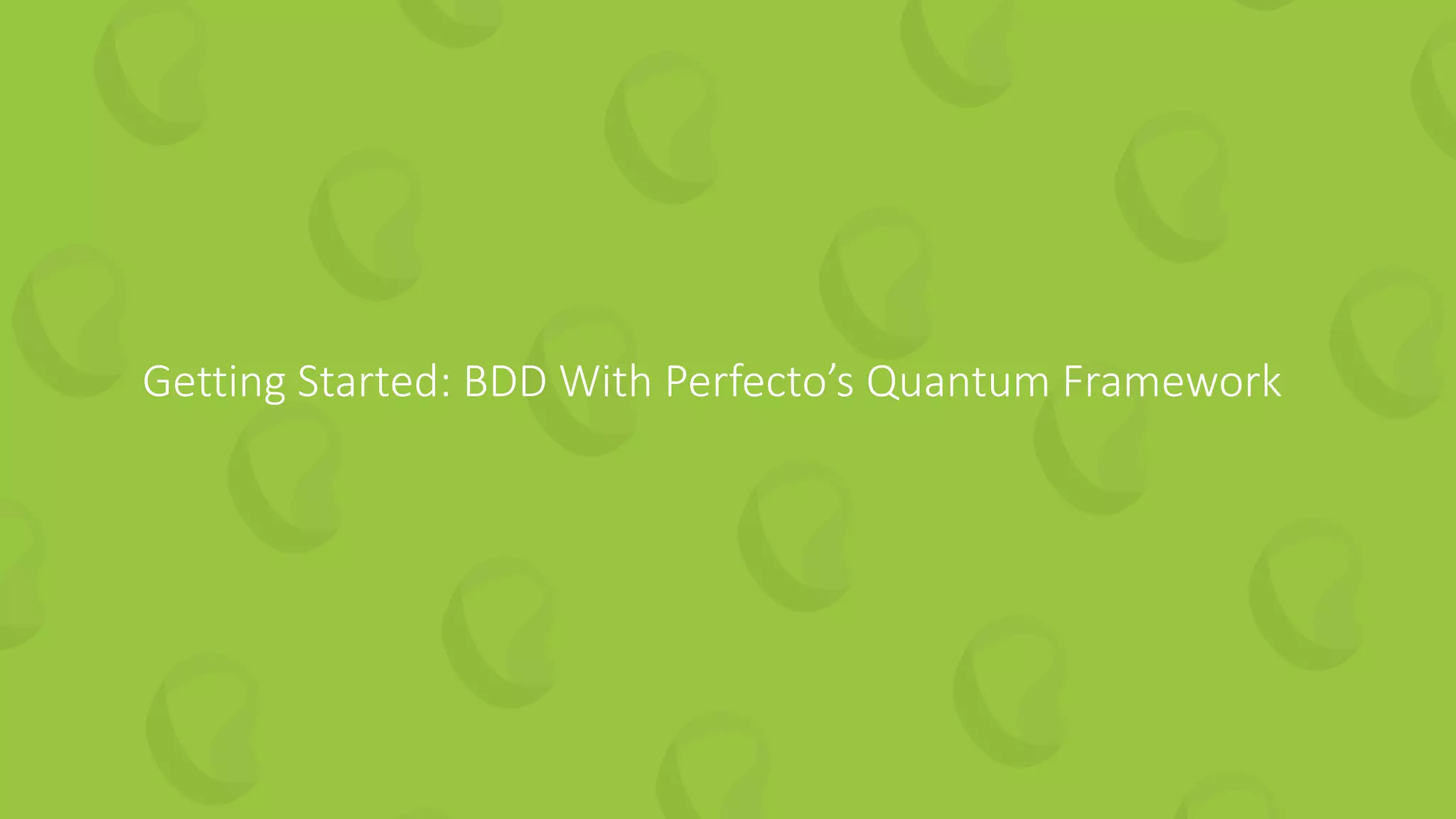 Getting Started: BDD With Perfecto’s Quantum Framework
 