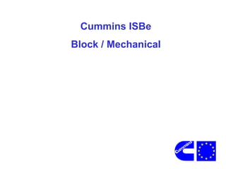 Cummins ISBe
Block / Mechanical
 