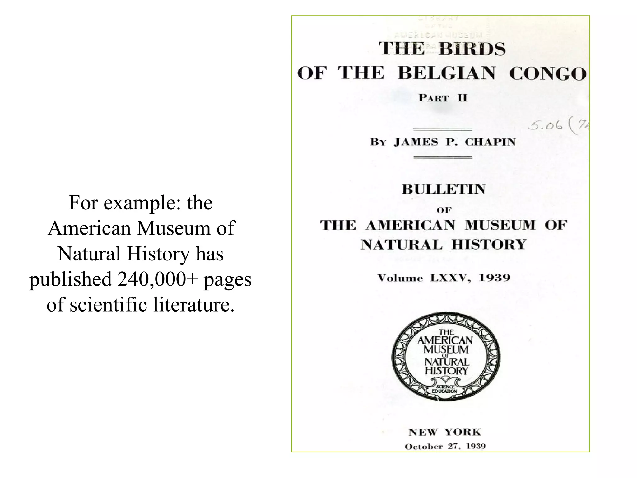 For example: the
  American Museum of
   Natural History has
published 240,000+ pages
  of scientific literature.
 