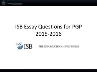 ISB Essay Questions for PGP 2015-2016  
