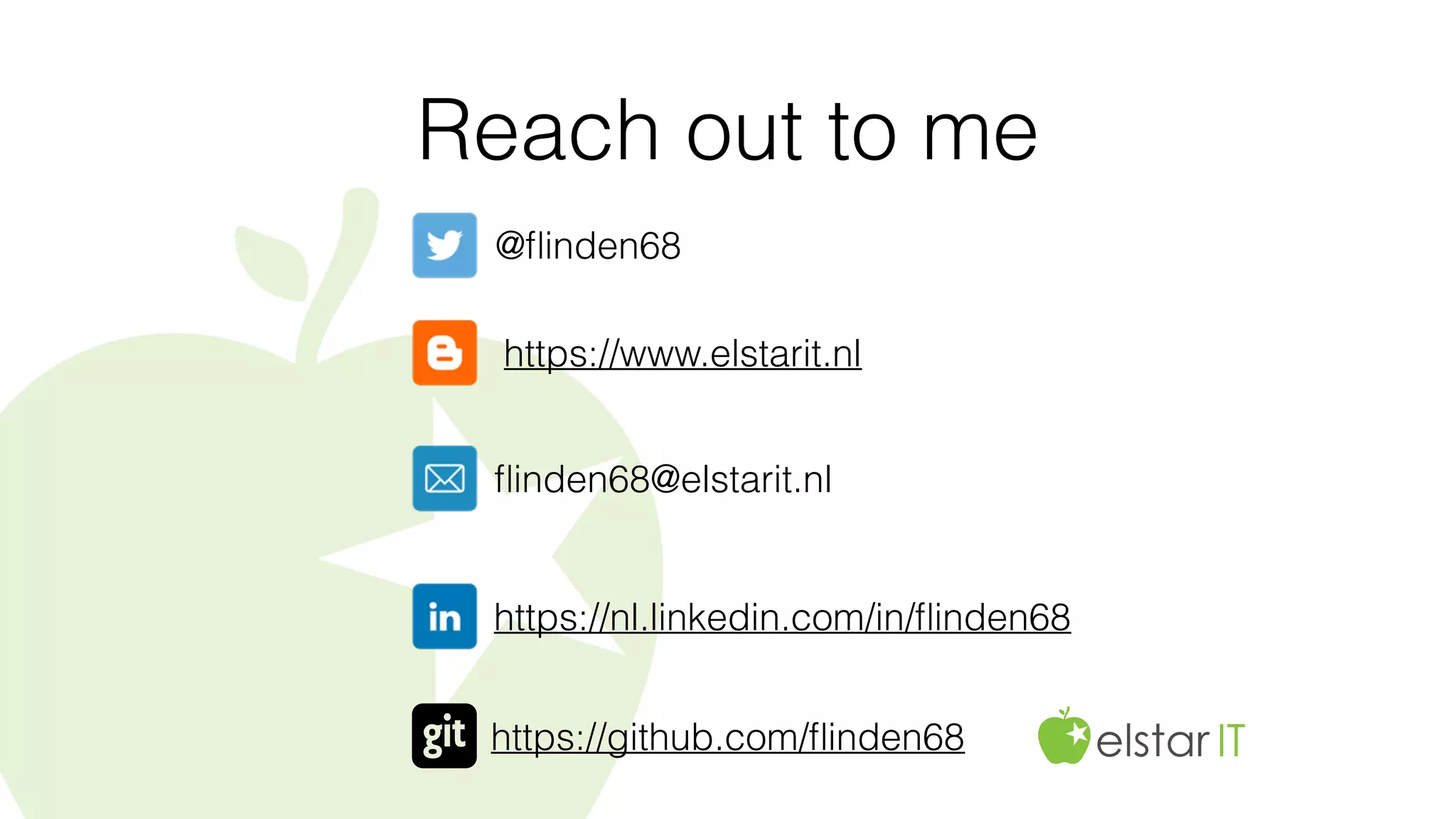 Reach out to me
@ﬂinden68
https://www.elstarit.nl
ﬂinden68@elstarit.nl
https://nl.linkedin.com/in/ﬂinden68
https://github.com/ﬂinden68
 