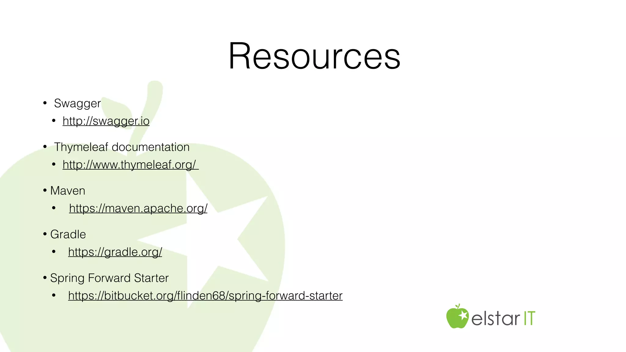 Resources
• Swagger
• http://swagger.io
• Thymeleaf documentation
• http://www.thymeleaf.org/
• Maven
• https://maven.apache.org/
• Gradle
• https://gradle.org/
• Spring Forward Starter
• https://bitbucket.org/ﬂinden68/spring-forward-starter
 